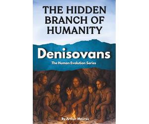 Denisovans: The Hidden Branch of Humanity