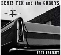 Deniz Tek & the Godoys - Fast Freight [Import]