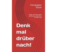 Denk mal drüber nach!: Dinge, die Dein Leben verbessern, weil Du es Dir Wert bist