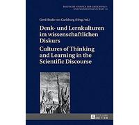 Denk- Und Lernkulturen Im Wissenschaftlichen Diskurs / Cultures Of Thinking And Learning In The Scientific Discourse