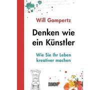 Denken wie ein Künstler: Wie Sie Ihr Leben kreativer machen