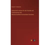 Denkschrift Verfasst Für Die Freunde Und Fondszeichner Des Wissenschaftlich-Humanitären Komitees