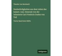Denkwürdigkeiten aus dem Leben des kaiserl. russ. Generals von der Infanterie Carl Friedrich Grafen von Toll: Vierter Band Erste Hälfte