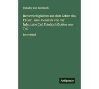 Denkwürdigkeiten aus dem Leben des kaiserl. russ. Generals von der Infanterie Carl Friedrich Grafen von Toll: Erster Band