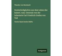 Denkwürdigkeiten aus dem Leben des kaiserl. russ. Generals von der Infanterie Carl Friedrich Grafen von Toll: Vierter Band Zweite Hälfte