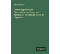 Denkwürdigkeiten der Oesterreichischen Zensur vom Zeitalter der Reformation bis auf die Gegenwart