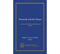 Denmark and the Danes: a survey of Danish life, institutions and culture