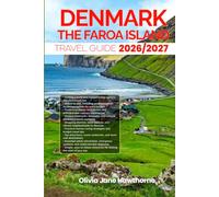 DENMARK AND THE FAROE ISLANDS TRAVEL GUIDE 2026/2027: The Only Guide You’ll Need for an unforgettable Trip: Local Recommendation, Hidden Gems, Insider Tips and Must-See Attractions