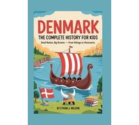 DENMARK: The Complete History for Kids: Small Nation, Big Dreams - From Vikings to Visionaries