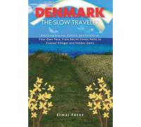 Denmark: The Slow Traveler: Exploring Nature, Culture, and Cuisine at Your Own Pace, From Secret Forest Paths to Coastal Villages and Hidden Gems”