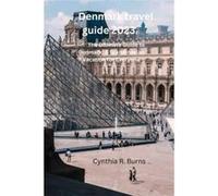 Denmark travel guide 2023 The Ultimate Guide to Denmark A Scandinavian Vacation for Everyone - Cynthia R. Burns - Amazon Digital Services LLC KDP - Livre Cynthia R. BurnsCynthia R. Burns (Auteur)