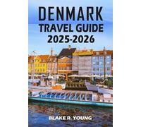 DENMARK TRAVEL GUIDE 2025-2026: From Copenhagen to Coastal Towns: A Practical Guide to Denmark 2025-2026