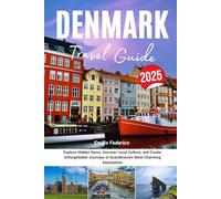 DENMARK TRAVEL GUIDE 2025: Explore Hidden Gems, Uncover Local Culture, and Create Unforgettable Journeys in Scandinavia’s Most Charming Destination