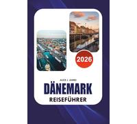 DENMARK Travel Guide 2026: The Ultimate Insider's Guide to Copenhagen, Fairytale Castles, Hidden Gems, Scenic Islands, Viking Heritage, Local Cuisine, Smart Itineraries, and Stress Free Travel