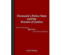 Denmark's Police State and the Erosion of Justice: There is Something Rotten in the State of Denmark
