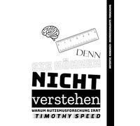 Denn sie können nicht verstehen: Warum Autismusforschung irrt