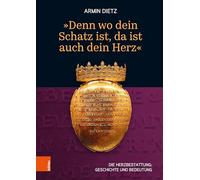 'Denn Wo Dein Schatz Ist, Da Ist Auch Dein Herz': Die Herzbestattung: Geschichte Und Bedeutung