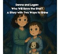 Denna and Logan: Who Will Save the Star? A Story with Two Ways to Shine