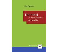 Dennett : un naturalisme en chantier - John Symons - Puf - broché - Etude