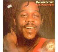 DENNIS BROWN - DENNIS BROWN / AIN'T THAT LOVING YOU