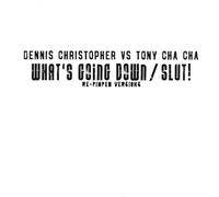 Dennis Christopher - Dennis Christopher vs. Tony Cha Cha - What's Going Down / Slut! Re-Pimped Versions - Spinnin' Records White Label - WL 035