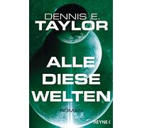 Dennis E. Taylor Urban Hofstet Alle diese Welten: Roman (Bobiverse, Band (Poche)