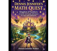 Dennis Jennifer's Math Quest: Kingdom of Numbers: A 2nd & 3rd Grade Adventure in Logic and Arithmetic