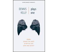 Dennis Kelly: Debris/Osama the Hero/After the End/Love and Money