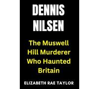 Dennis Nilsen: The Muswell Hill Murderer Who Haunted Britain