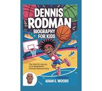 DENNIS RODMAN BIOGRAPHY FOR KIDS: The Colorful Journey of Basketball’s Ultimate Rebound King