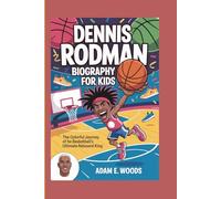DENNIS RODMAN BIOGRAPHY FOR KIDS: The Colorful Journey of Basketball’s Ultimate Rebound King