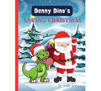 Denny Dino’s Christmas Adventure: A Funny Holiday Story for Kids Ages 3-7 | Dinosaur Helps Santa Save Christmas After a Sleigh Crash!: Bedtime Adventure Story For Small Kids