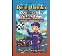 DENNY HAMLIN: Zooming Into Victory Lane: A Young Racer’s Journey to NASCAR Glory (Children's Biography)
