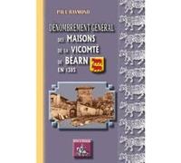 Dénombrement Général Des Maisons De La Vicomté De Béarn En 1385 Raymond, Paul (Auteur)