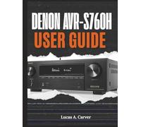 Denon AVR-S760H User Guide: The Complete Step-by-Step Manual for Quick Home Theater Setup, Installation, Configuration, Pro Tips, and Everyday Troubleshooting