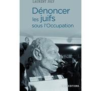 Dénoncer les Juifs sous l'Occupation Laurent Joly (Auteur)