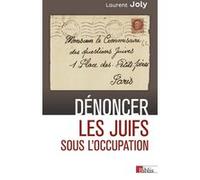 Dénoncer les Juifs sous l'Occupation Laurent Joly (Auteur)