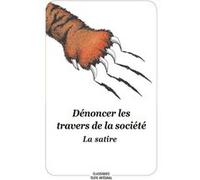 Dénoncer les travers de la société - La satire (texte intégral) Collectif (Auteur)