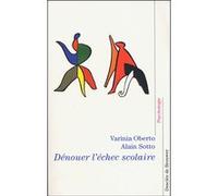 Dénouer l'échec scolaire Varinia Oberto (Auteur), Alain Sotto (Auteur)