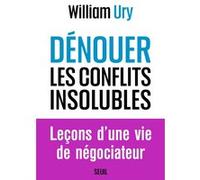 Dénouer les conflits insolubles William Ury (Auteur), Charlotte Matoussowsky (Traduction)