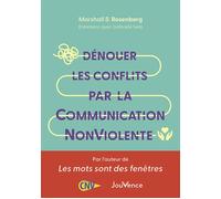 Dénouer les conflits par la Communication NonViolente - Marshall B. Rosenberg - Jouvence - broché - Guide