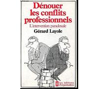 Dénouer les conflits professionnels: L'intervention paradoxale