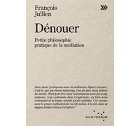Dénouer - Petite philosophie pratique de la médiation