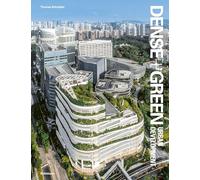 Dense + Green Urban Development: Emerging Models of Integrated Architecture
