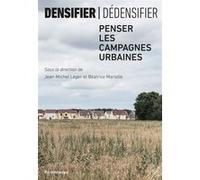 Densifier/dedensifier - penser les campagnes urbaines Jean-Michel Léger (Auteur), Béatrice Mariolle (Auteur), Denis Gabbardo (Photographie)