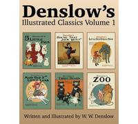 Denslow's Illustrated Classics Volume 1: Five Little Pigs, House That Jack Built, Little Red Riding Hood, Mary Had a Little Lamb, Three Bears, & Zoo by W. W. Denslow (2015-09-01)