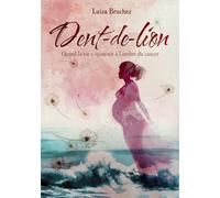 Dent-de-Lion. Quand la vie s’épanouit à l’ombre du cancer