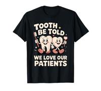Dent être Dit Que Nous Aimons nos Patients dentaires T-Shirt