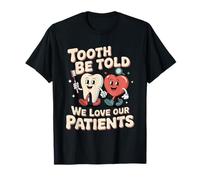 Dent être Dit Que Nous Aimons nos Patients dentaires T-Shirt
