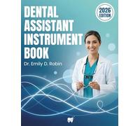Dental Assistant Instrument Book: The Complete Study Guide & Visual Reference for Tools, Instruments and Materials - Essential Learning for Dental Assisting, Students and Hygienists